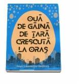 Oua de gaina de tara crescuta la oras - Ioan Laurentiu Vedinas (ISBN: 9786063110429)