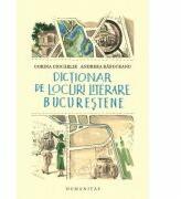 Dictionar de locuri literare bucurestene - Andreea Rasuceanu, Corina Ciocarlie (ISBN: 9789735067687)