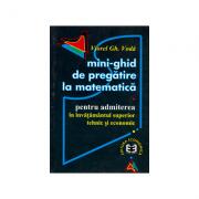Mini-ghid de pregatire la matematica pentru admiterea in invatamantul superior tehnic si economic - Viorel Gh. Voda (ISBN: 9789735900823)