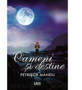 Oameni si destine - Petrisor Mandu (ISBN: 9786060291657)