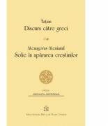 Discurs catre greci. Solie in apararea crestinilor (ISBN: 9789736165900)