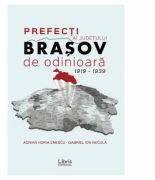 Prefecti ai judetului Brasov de odinioara 1919-1939 - Adrian Horia Enescu, Gabriel Ion Necula (ISBN: 9786060291619)