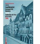 Confidential. Germanii din Romania versus Conferinta de Pace de la Paris, 1946 - Daniel Hrenciuc (ISBN: 9786065438682)