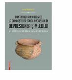 Contributii arheologice la cunoasterea epocii bronzului in depresiunea Simleului. (I) Descoperirile din bronzul timpuriu si cel mijlociu - Ioan Bejinariu (ISBN: 9786065436299)