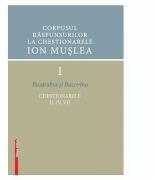 Corpusul raspunsurilor la chestionarele Ion Muslea I. Basarabia si Bucovina - Cosmina Timoce-Mocanu, Ion Cuceu, Maria Cuceu (ISBN: 9786065436763)