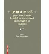 Cronica de arta despre pictori si tablouri in paginile gazetelor romanesti din veacul al 19-lea (1860-1900) volumul 1 - Lidia Trausan-Matu (ISBN: 9786065438187)