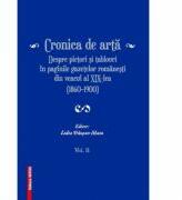 Cronica de arta despre pictori si tablouri in paginile gazetelor romanesti din veacul al 19-lea (1860-1900) volumul 2 - Lidia Trausan-Matu (ISBN: 9786065439467)