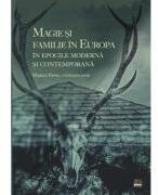 Magie si familie in Europa in epocile Moderna si Contemporana - Marius Eppel (ISBN: 9786065437289)
