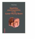 Neolithic and Eneolothic in the Lower Mures Basin - Victor Sava (ISBN: 9786065436619)
