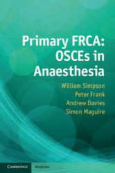 Primary FRCA: OSCEs in Anaesthesia - William Simpson (ISBN: 9781107652231)