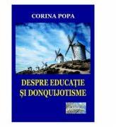 Despre educatie si donquijotisme. Insemnari ale devenirii unei vocatii - Corina Popa (ISBN: 9786060490951)