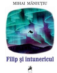 Filip si intunericul - Mihai Maniutiu (ISBN: 9786060231301)