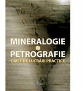Mineralogie si petrografie. Caiet de lucrari practice - Alexandru Istrate, Madalina Frinculeasa-Chitescu (ISBN: 9789737925831)