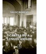 Cartea de-a lungul anilor. Momente din istoria scrisului, a cartii si a tiparului - Saluc Horvat (ISBN: 9786068699523)