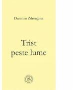 Trist peste lume - Dumitru Zdrenghea (ISBN: 9786068699530)