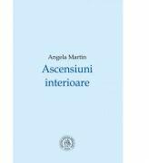 Ascensiuni interioare. Interviuri si portrete - Angela Martin (ISBN: 9786068770321)