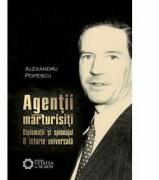 Agentii marturisiti. Diplomatii si spionajul. O istorie universala. Editia a 2-a - Alexandru Popescu (ISBN: 9786065370005)