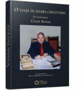 O viata in slujba cercetarii. In honorem Cezar Avram - Lucian Dindirica, Mihaela Barbieru (ISBN: 9786065373310)