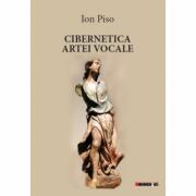 Cibernetica artei vocale - Ion Piso (ISBN: 9786064900517)