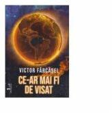 Ce-ar mai fi de visat - Victor Farcasel (ISBN: 9786066874137)