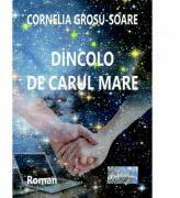 Dincolo de Carul Mare - Cornelia Grosu-Soare (ISBN: 9786060490098)