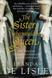 Sisters Who Would Be Queen - Leanda de Lisle (2010)