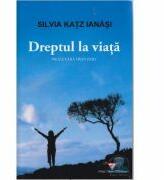 Dreptul la viata - Silvia Katz Ianasi (ISBN: 9789738524989)