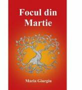 Focul din martie - Maria Giurgiu (ISBN: 9786068935898)