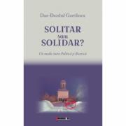 Solitar sau solidar? Un medic intre Politica si Biserica - Dan-Decebal Gavrilescu (ISBN: 9786064901538)