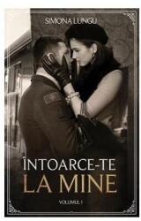 Intoarce-te la mine. Volumul I - Simona Lungu (ISBN: 9786069437179)