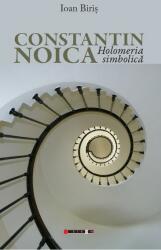 Constantin Noica. Holomeria simbolica - Ioan Biris (ISBN: 9786064902092)