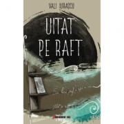 Uitat pe raft - Vali Iurascu (ISBN: 9786064901453)