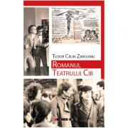 Romanul Teatrului Cib - Tudor Calin Zarojanu (ISBN: 9786064901583)
