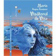 Visatorul de vise - Maria, regina Romaniei (ISBN: 9789736459641)
