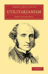 Utilitarianism - John Stuart Mill (ISBN: 9781108077934)