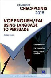 Cambridge Checkpoints VCE English/EAL Using Language to Persuade 2015 - Andrea Hayes (ISBN: 9781107484528)