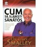 Cum sa slabesti sanatos - Dr. Gary Smalley (ISBN: 9789737908605)