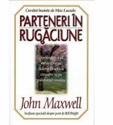 Parteneri in rugaciune - John C. Maxwell (ISBN: 9789739987103)