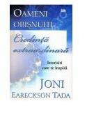 Oameni obisnuiti, credinta extraordinara. Istorisiri care te inspira - Joni Eareckson Tada (ISBN: 9789737908100)