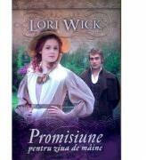 Promisiune pentru ziua de maine - Lori Wick (ISBN: 9789737908599)