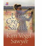 Unde cresc salciile - Kim Vogel Sawyer (ISBN: 9789737908506)