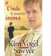 Unde te poarta inima - Kim Vogel Sawyer (ISBN: 9789737908452)