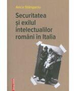 Securitatea si exilul intelectualilor romani in Italia - Anca Stangaciu (ISBN: 9786060200765)