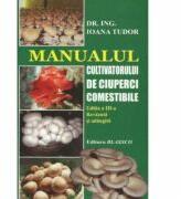 Manualul cultivatorului de ciuperci comestibile - Ioana Tudor (ISBN: 9789738968363)