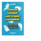 Oameni sensibili intr-o lume insensibila. Cum sa-ti creezi o viata fericita - Ilse Sand (ISBN: 9786069050149)