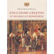 Educatori crestini ai neamului romanesc - Pr. Mihail Bulacu (ISBN: 9786062903398)