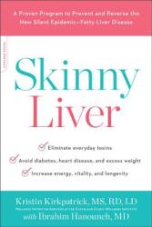 Skinny Liver: A Proven Program to Prevent and Reverse the New Silent Epidemic-Fatty Liver Disease - Kristin Kirkpatrick, Ibrahim Hanouneh (ISBN: 9780738234649)