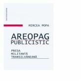 Areopag publicistic. Presa militant transilvaneana - Mircea Popa (ISBN: 9786061715756)