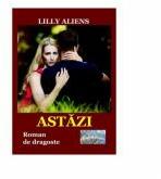 Astazi. Roman de dragoste - Lilly Aliens (ISBN: 9786060491187)