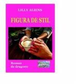 Figura de stil. Roman de dragoste - Lilly Aliens (ISBN: 9786060490593)